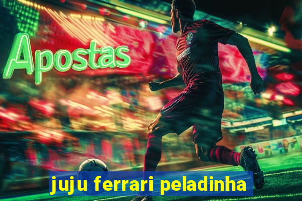 juju ferrari peladinha